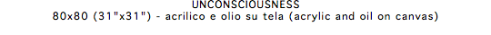 UNCONSCIOUSNESS 80x80 (31"x31") - acrilico e olio su tela (acrylic and oil on canvas)