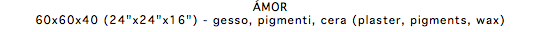 ÁMOR 60x60x40 (24"x24"x16") - gesso, pigmenti, cera (plaster, pigments, wax)